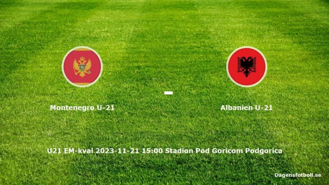 montenegro-u21-albanien-u21-dagensfotbollse